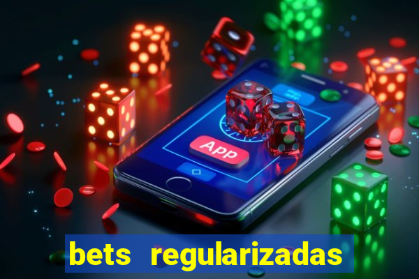 bets regularizadas no brasil